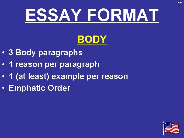 12 ESSAY FORMAT BODY • • 3 Body paragraphs 1 reason per paragraph 1