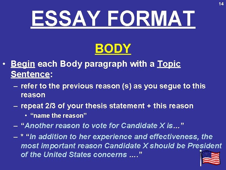 14 ESSAY FORMAT BODY • Begin each Body paragraph with a Topic Sentence: –