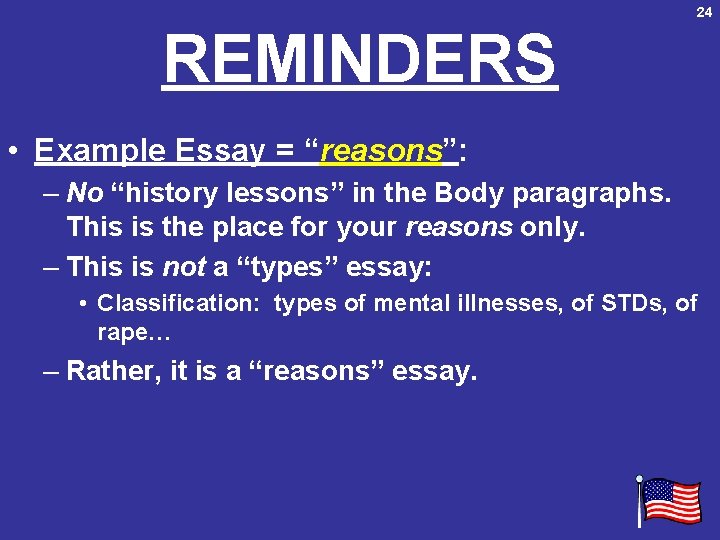 24 REMINDERS • Example Essay = “reasons”: – No “history lessons” in the Body