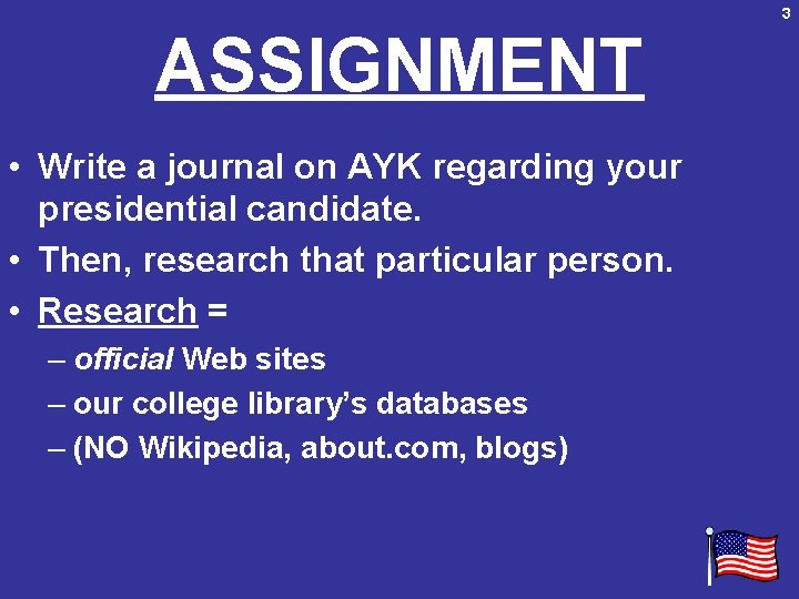 3 ASSIGNMENT • Write a journal on AYK regarding your presidential candidate. • Then,