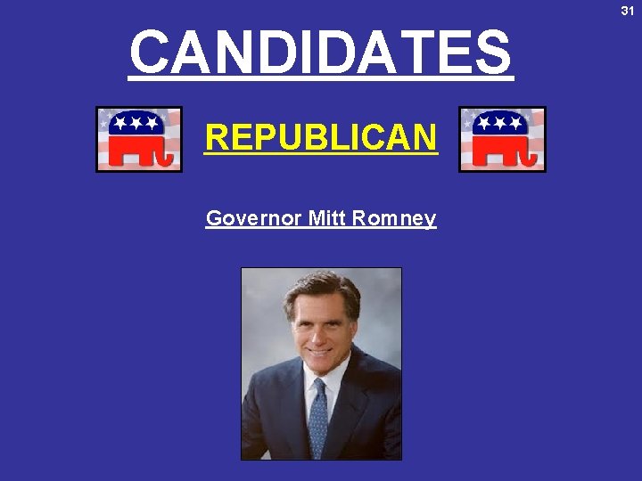 31 CANDIDATES REPUBLICAN Governor Mitt Romney 