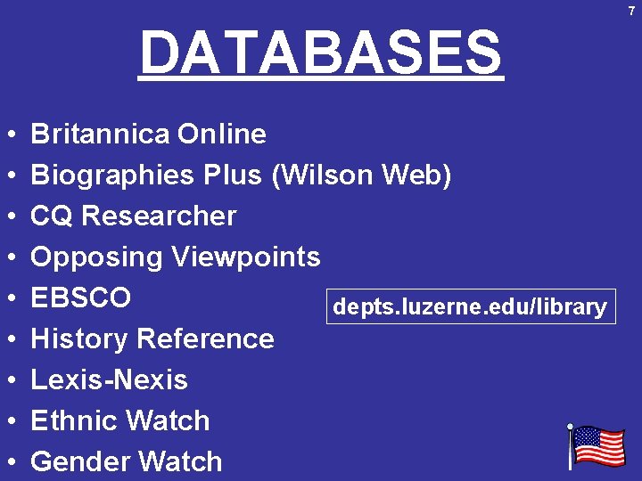 7 DATABASES • • • Britannica Online Biographies Plus (Wilson Web) CQ Researcher Opposing
