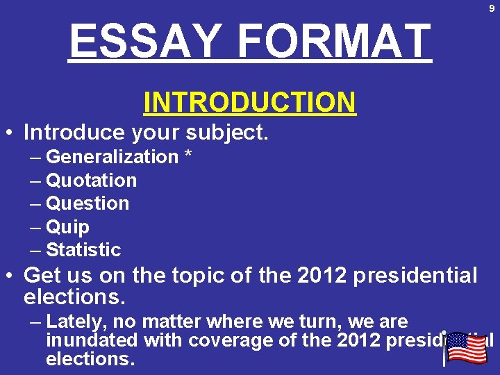 9 ESSAY FORMAT INTRODUCTION • Introduce your subject. – Generalization * – Quotation –