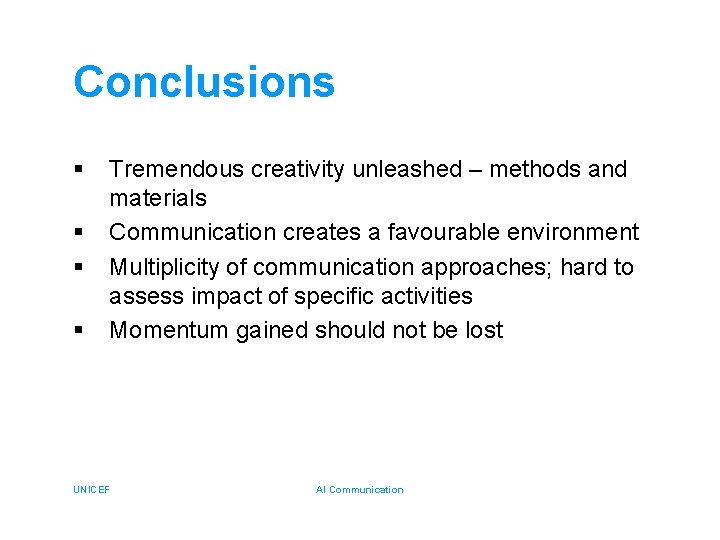 Conclusions § § Tremendous creativity unleashed – methods and materials Communication creates a favourable