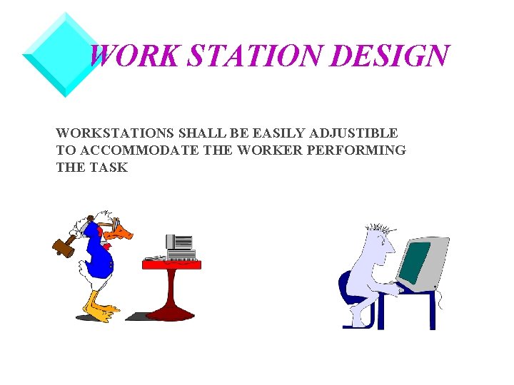 WORK STATION DESIGN WORKSTATIONS SHALL BE EASILY ADJUSTIBLE TO ACCOMMODATE THE WORKER PERFORMING THE