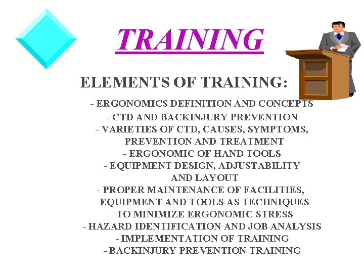 TRAINING ELEMENTS OF TRAINING: - ERGONOMICS DEFINITION AND CONCEPTS - CTD AND BACKINJURY PREVENTION