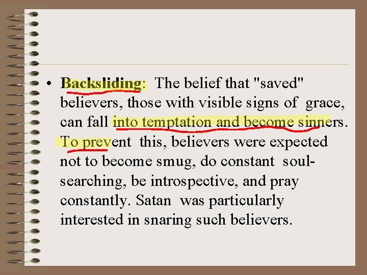  • Backsliding: The belief that "saved" believers, those with visible signs of grace,