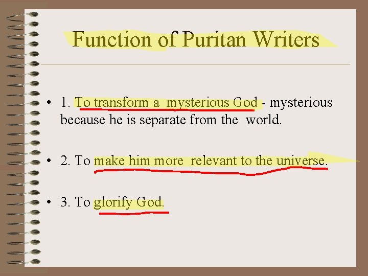 Function of Puritan Writers • 1. To transform a mysterious God - mysterious because