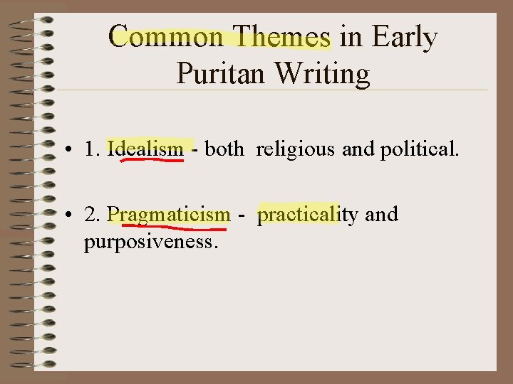 Common Themes in Early Puritan Writing • 1. Idealism - both religious and political.