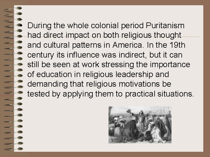  • During the whole colonial period Puritanism had direct impact on both religious