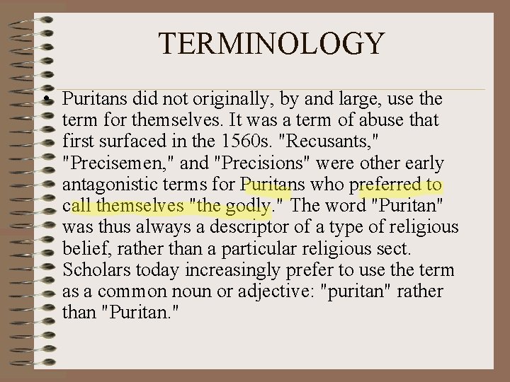 TERMINOLOGY • Puritans did not originally, by and large, use the term for themselves.