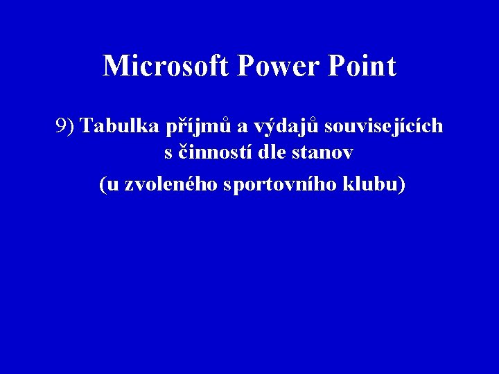 Microsoft Power Point 9) Tabulka příjmů a výdajů souvisejících s činností dle stanov (u