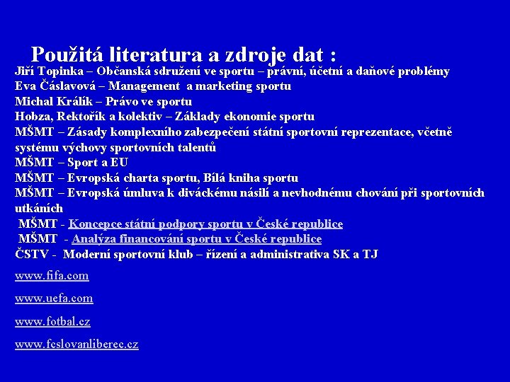 Použitá literatura a zdroje dat : Jiří Topinka – Občanská sdružení ve sportu –