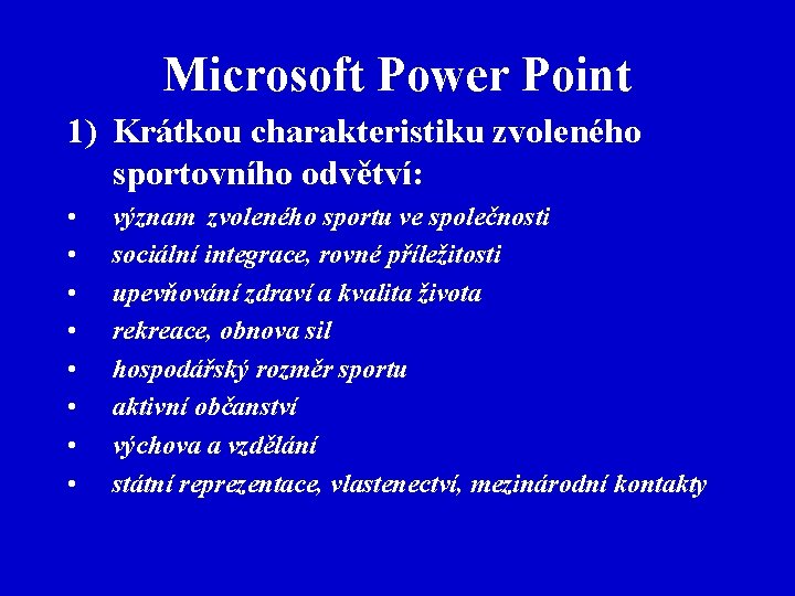 Microsoft Power Point 1) Krátkou charakteristiku zvoleného sportovního odvětví: • • význam zvoleného sportu