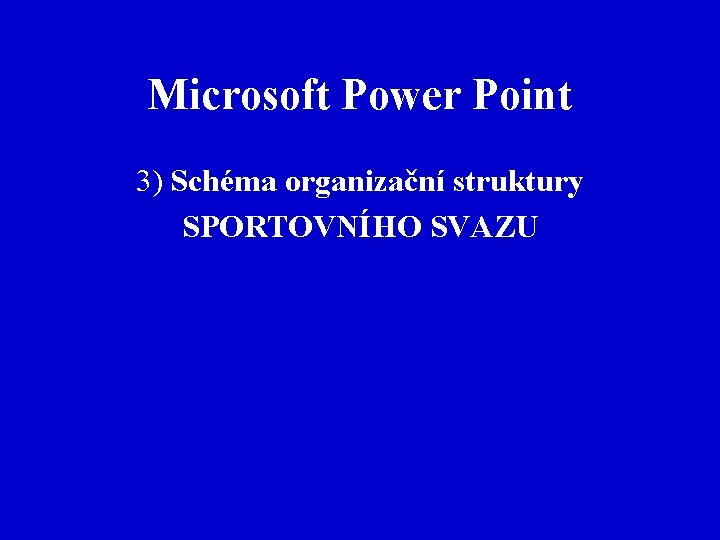 Microsoft Power Point 3) Schéma organizační struktury SPORTOVNÍHO SVAZU 