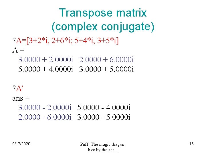 Transpose matrix (complex conjugate) ? A=[3+2*i, 2+6*i; 5+4*i, 3+5*i] A= 3. 0000 + 2.