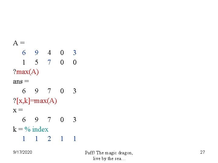 A= 6 9 4 1 5 7 ? max(A) ans = 6 9 7