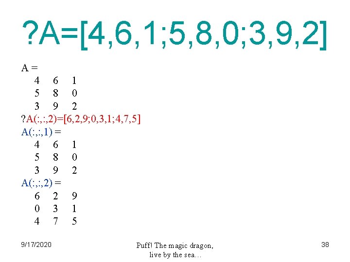 ? A=[4, 6, 1; 5, 8, 0; 3, 9, 2] A= 4 6 1