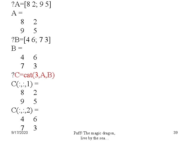 ? A=[8 2; 9 5] A= 8 2 9 5 ? B=[4 6; 7