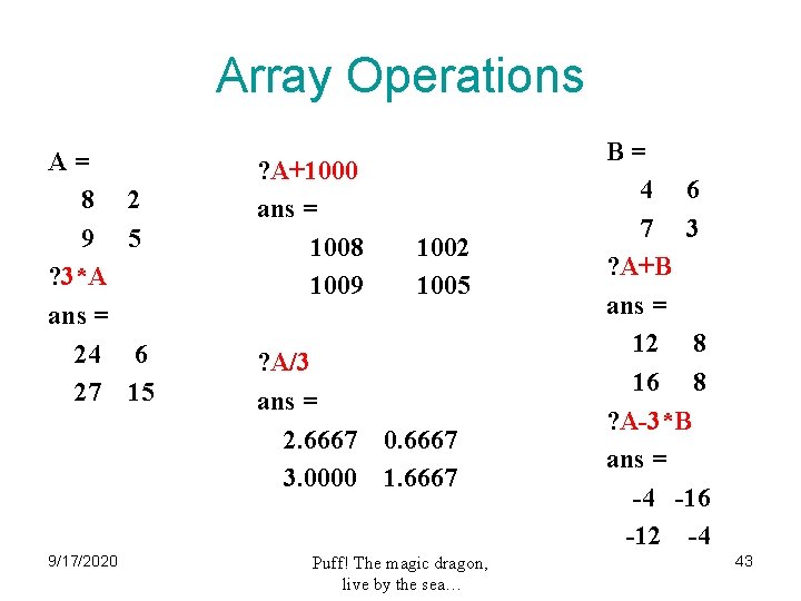 Array Operations A= 8 9 ? 3*A ans = 24 27 9/17/2020 2 5