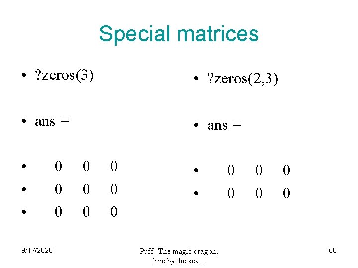 Special matrices • ? zeros(3) • ? zeros(2, 3) • ans = • •