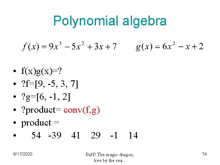 Polynomial algebra • • • f(x)g(x)=? ? f=[9, -5, 3, 7] ? g=[6, -1,