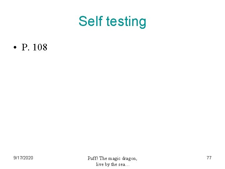 Self testing • P. 108 9/17/2020 Puff! The magic dragon, live by the sea…