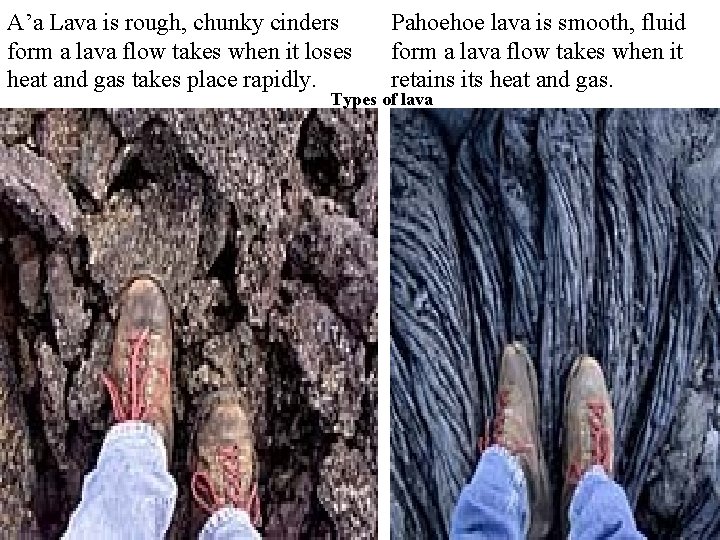A’a Lava is rough, chunky cinders form a lava flow takes when it loses