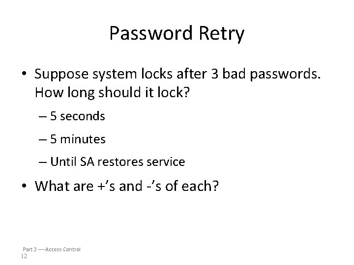 Password Retry • Suppose system locks after 3 bad passwords. How long should it