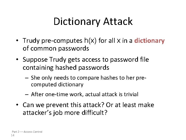 Dictionary Attack • Trudy pre-computes h(x) for all x in a dictionary of common