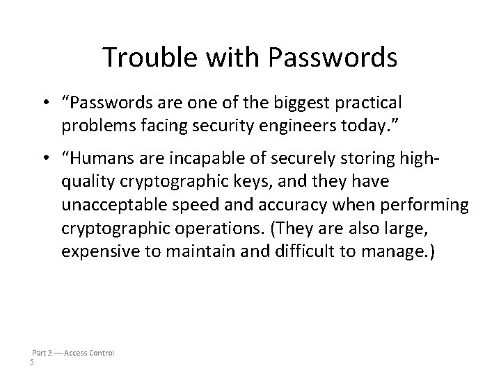 Trouble with Passwords • “Passwords are one of the biggest practical problems facing security