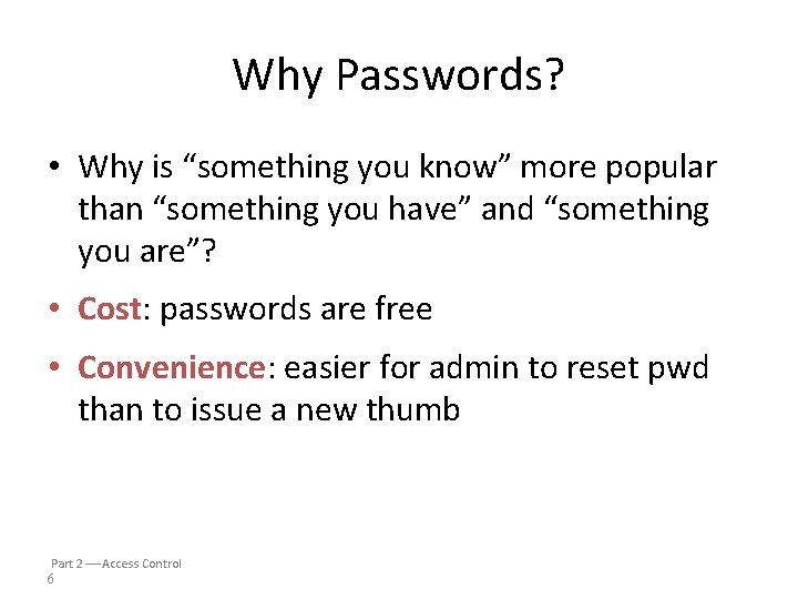 Why Passwords? • Why is “something you know” more popular than “something you have”