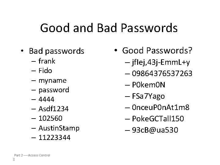 Good and Bad Passwords • Bad passwords – frank – Fido – myname –