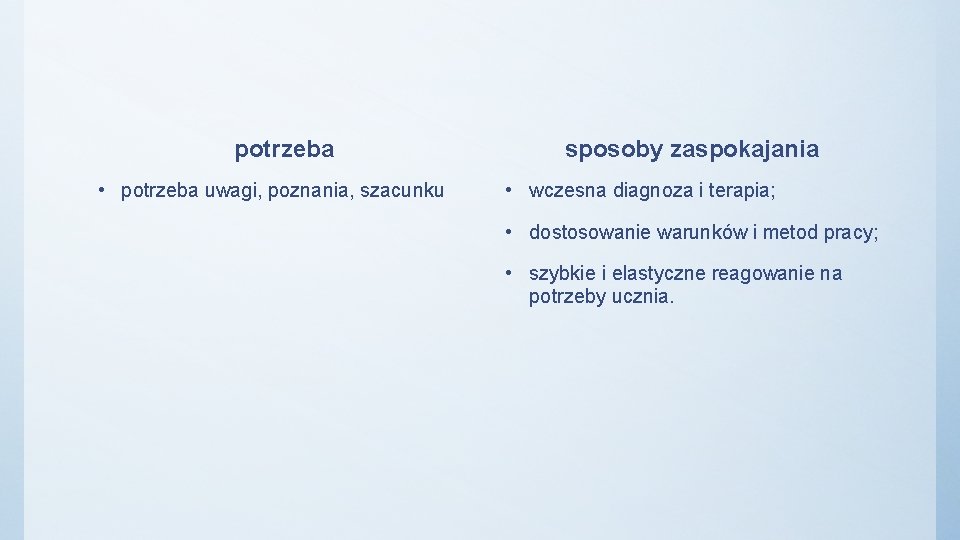 potrzeba • potrzeba uwagi, poznania, szacunku sposoby zaspokajania • wczesna diagnoza i terapia; •