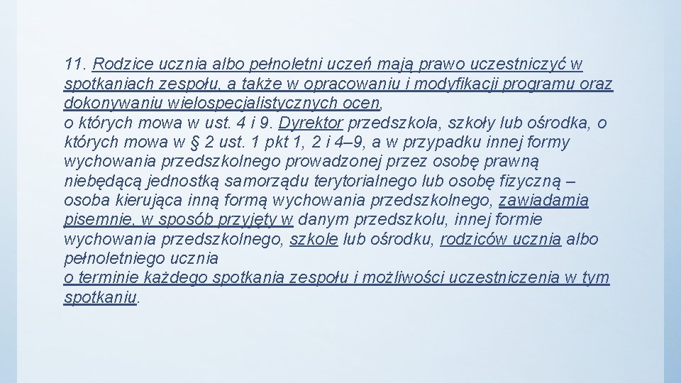 11. Rodzice ucznia albo pełnoletni uczeń mają prawo uczestniczyć w spotkaniach zespołu, a także