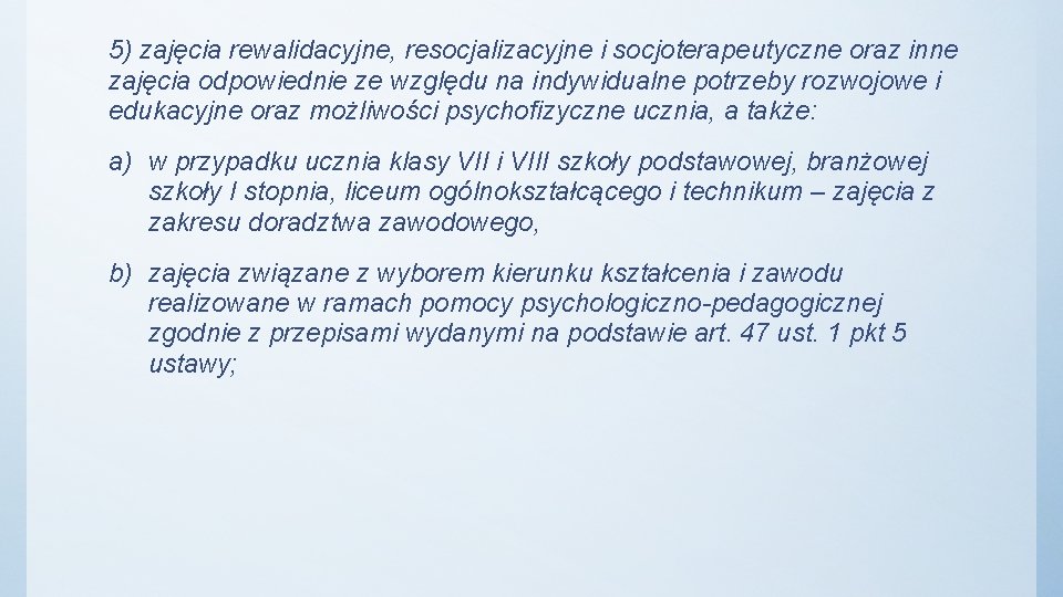 5) zajęcia rewalidacyjne, resocjalizacyjne i socjoterapeutyczne oraz inne zajęcia odpowiednie ze względu na indywidualne