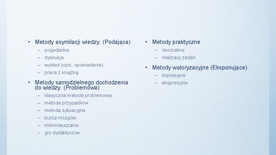  • Metody asymilacji wiedzy. (Podająca) – – pogadanka dyskusja wykład (opis, opowiadanie) praca