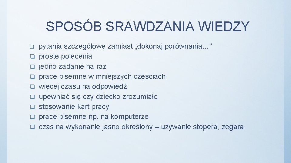 SPOSÓB SRAWDZANIA WIEDZY pytania szczegółowe zamiast „dokonaj porównania…” proste polecenia jedno zadanie na raz