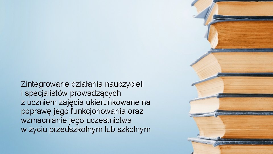 Zintegrowane działania nauczycieli i specjalistów prowadzących z uczniem zajęcia ukierunkowane na poprawę jego funkcjonowania