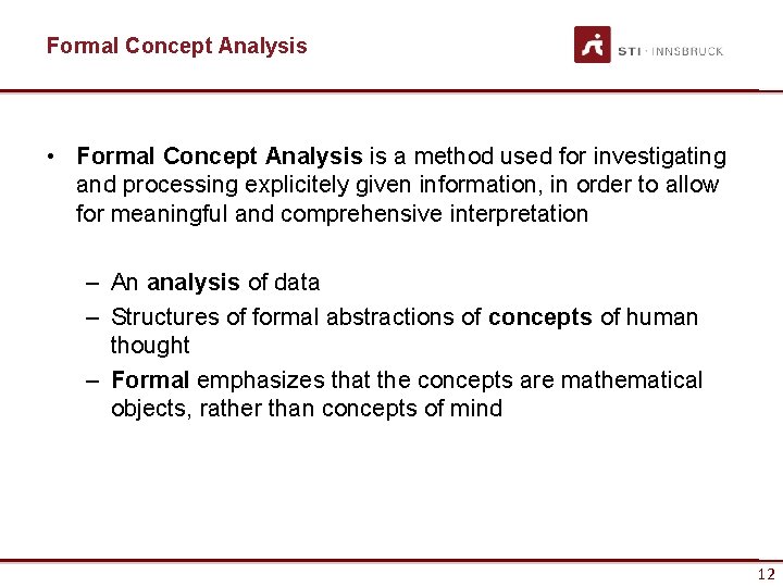 Formal Concept Analysis • Formal Concept Analysis is a method used for investigating and