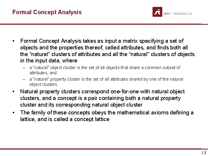 Formal Concept Analysis • Formal Concept Analysis takes as input a matrix specifying a