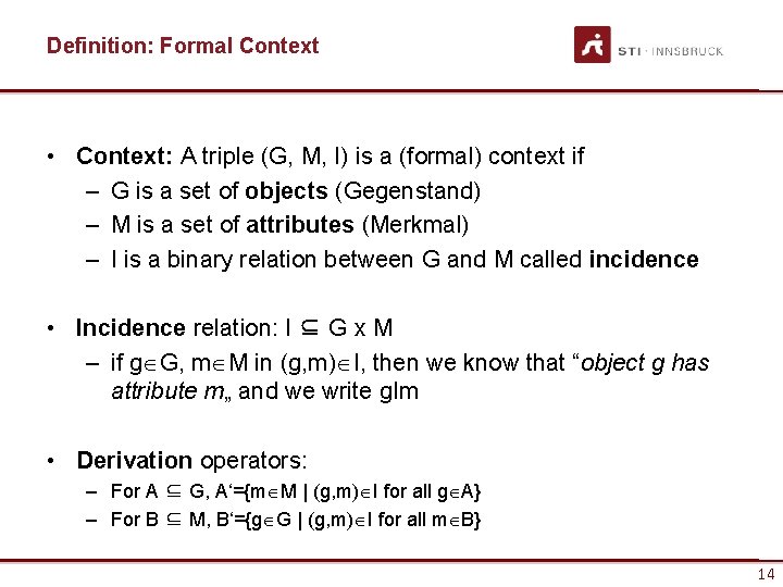 Definition: Formal Context • Context: A triple (G, M, I) is a (formal) context