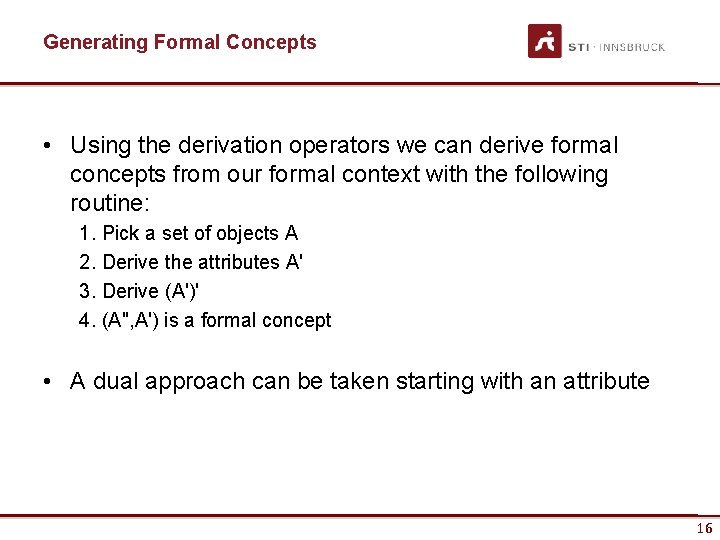 Generating Formal Concepts • Using the derivation operators we can derive formal concepts from