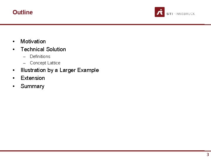 Outline • • Motivation Technical Solution – Definitions – Concept Lattice • • •