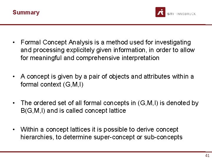 Summary • Formal Concept Analysis is a method used for investigating and processing explicitely