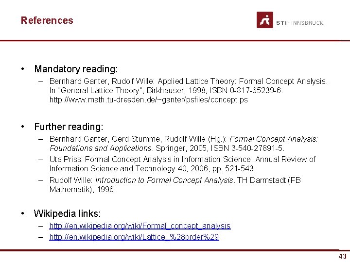 References • Mandatory reading: – Bernhard Ganter, Rudolf Wille: Applied Lattice Theory: Formal Concept