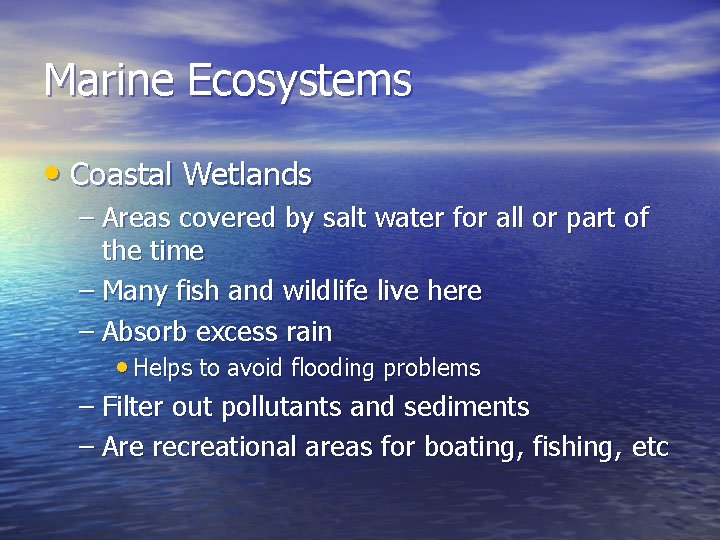 Marine Ecosystems • Coastal Wetlands – Areas covered by salt water for all or