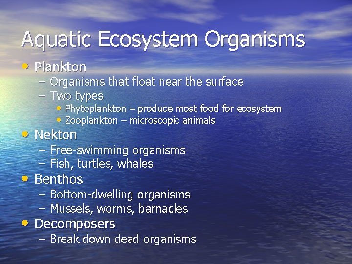 Aquatic Ecosystem Organisms • Plankton – Organisms that float near the surface – Two