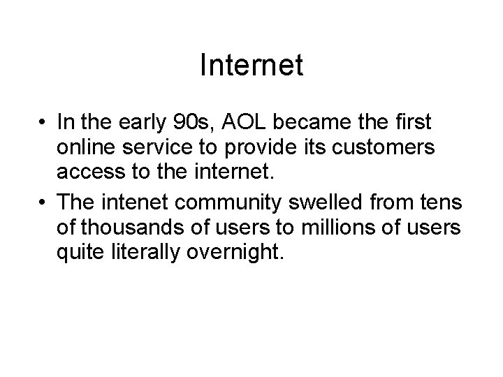 Internet • In the early 90 s, AOL became the first online service to