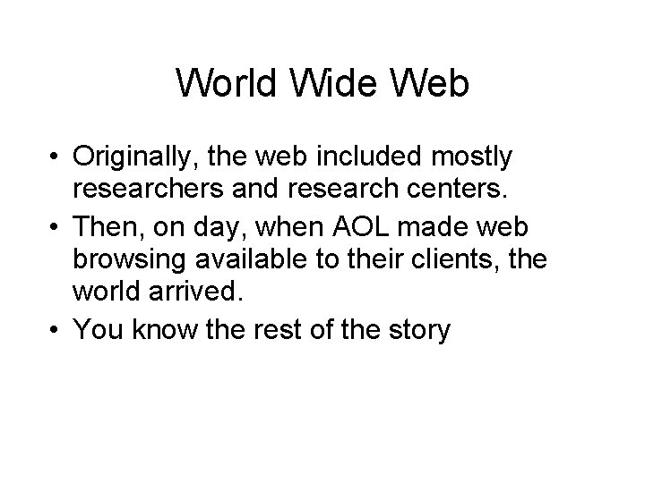 World Wide Web • Originally, the web included mostly researchers and research centers. •